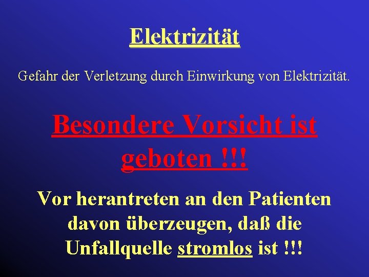 Elektrizität Gefahr der Verletzung durch Einwirkung von Elektrizität. Besondere Vorsicht ist geboten !!! Vor