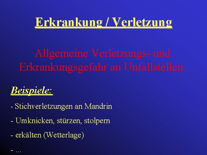 Erkrankung / Verletzung Allgemeine Verletzungs- und Erkrankungsgefahr an Unfallstellen. Beispiele: - Stichverletzungen an Mandrin