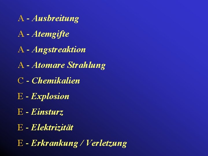 A - Ausbreitung A - Atemgifte A - Angstreaktion A - Atomare Strahlung C