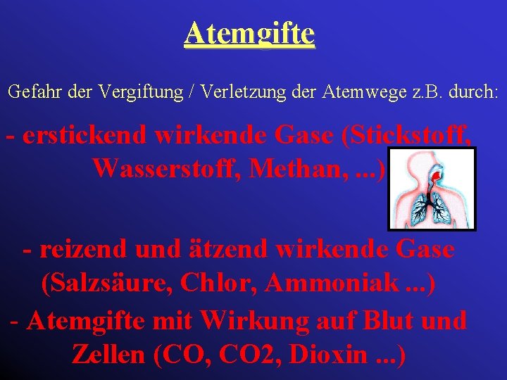 Atemgifte Gefahr der Vergiftung / Verletzung der Atemwege z. B. durch: - erstickend wirkende