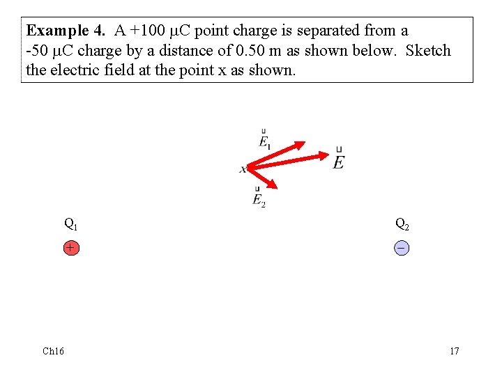 Example 4. A +100 C point charge is separated from a -50 C charge