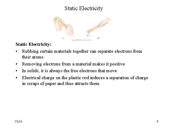 Static Electricity: • Rubbing certain materials together can separate electrons from their atoms •