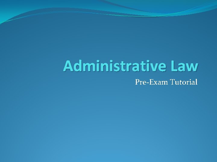 Administrative Law Pre-Exam Tutorial 