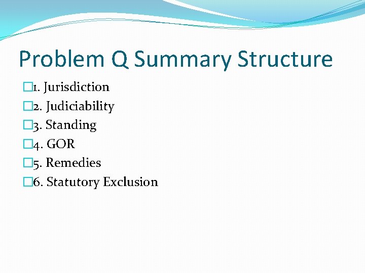 Problem Q Summary Structure � 1. Jurisdiction � 2. Judiciability � 3. Standing �