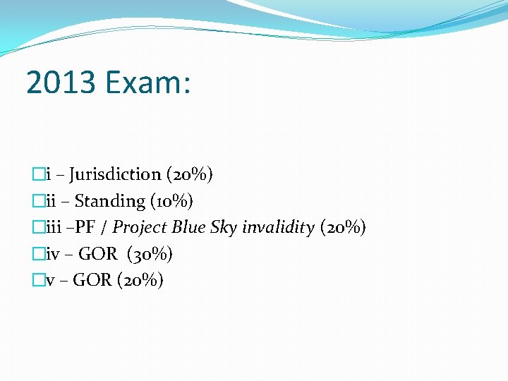 2013 Exam: �i – Jurisdiction (20%) �ii – Standing (10%) �iii –PF / Project