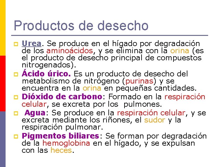 Productos de desecho p p p Urea. Se produce en el hígado por degradación