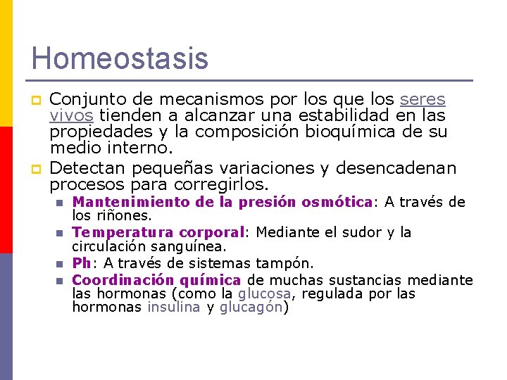 Homeostasis p p Conjunto de mecanismos por los que los seres vivos tienden a