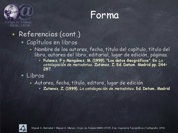 Forma § Referencias (cont. ) § Capítulos en libros § Nombre de los autores,