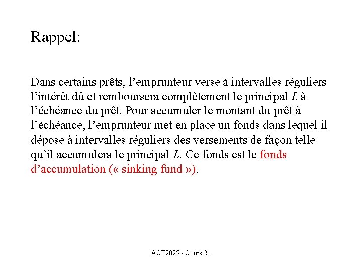 Rappel: Dans certains prêts, l’emprunteur verse à intervalles réguliers l’intérêt dû et remboursera complètement