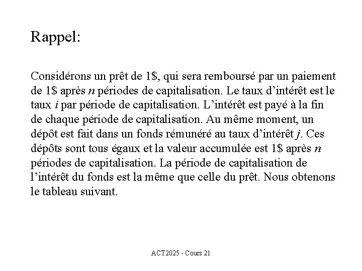 Rappel: Considérons un prêt de 1$, qui sera remboursé par un paiement de 1$