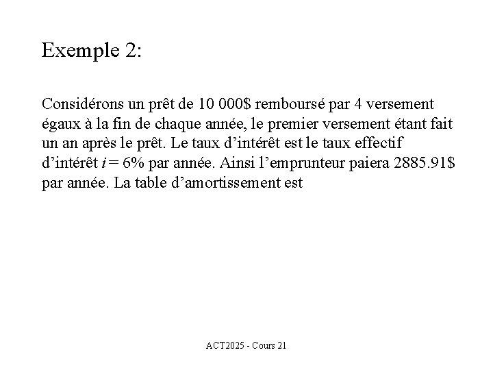 Exemple 2: Considérons un prêt de 10 000$ remboursé par 4 versement égaux à