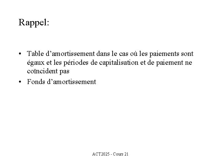 Rappel: • Table d’amortissement dans le cas où les paiements sont égaux et les