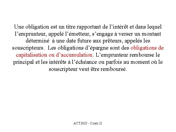 Une obligation est un titre rapportant de l’intérêt et dans lequel l’emprunteur, appelé l’émetteur,