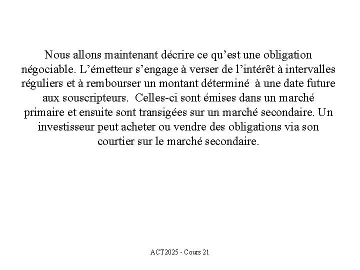 Nous allons maintenant décrire ce qu’est une obligation négociable. L’émetteur s’engage à verser de