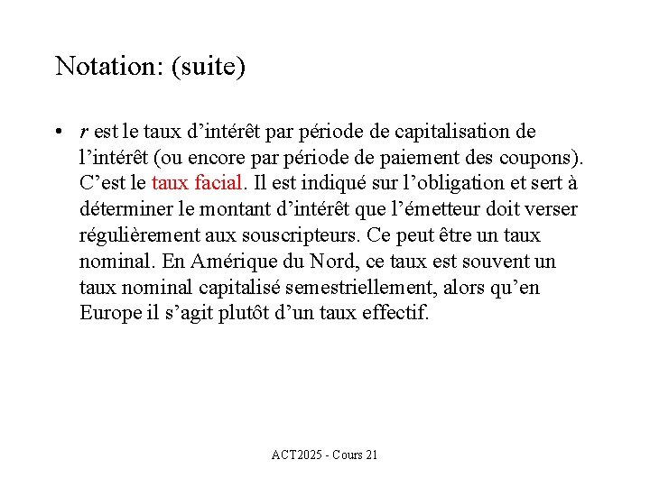 Notation: (suite) • r est le taux d’intérêt par période de capitalisation de l’intérêt