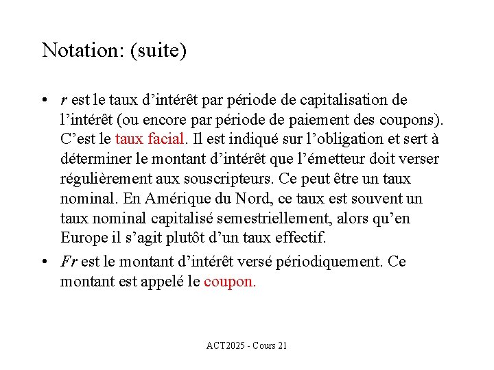 Notation: (suite) • r est le taux d’intérêt par période de capitalisation de l’intérêt