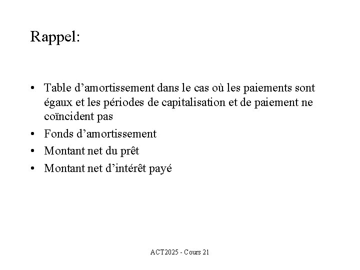 Rappel: • Table d’amortissement dans le cas où les paiements sont égaux et les