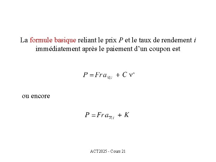 La formule basique reliant le prix P et le taux de rendement i immédiatement