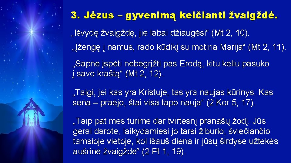 3. Jėzus – gyvenimą keičianti žvaigždė. „Išvydę žvaigždę, jie labai džiaugėsi“ (Mt 2, 10).