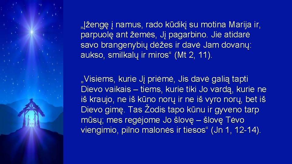 „Įžengę į namus, rado kūdikį su motina Marija ir, parpuolę ant žemės, Jį pagarbino.