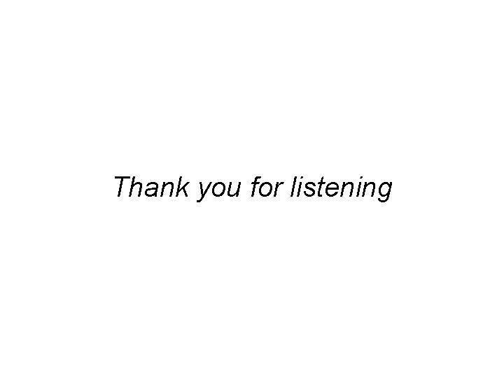 Thank you for listening 