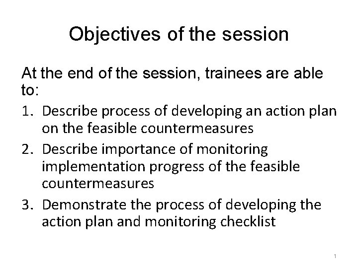 Objectives of the session At the end of the session, trainees are able to: