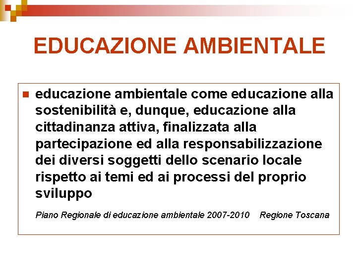 EDUCAZIONE AMBIENTALE n educazione ambientale come educazione alla sostenibilità e, dunque, educazione alla cittadinanza