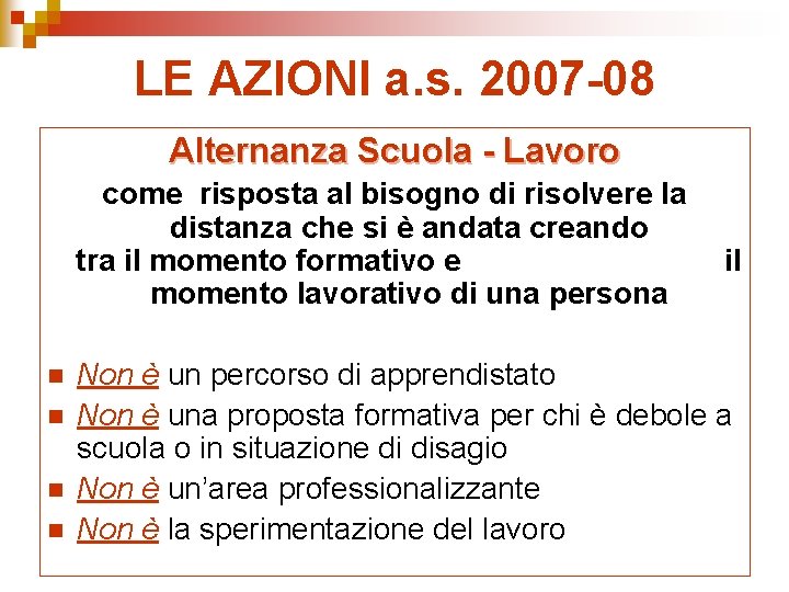 LE AZIONI a. s. 2007 -08 Alternanza Scuola - Lavoro come risposta al bisogno