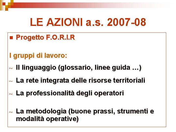 LE AZIONI a. s. 2007 -08 n Progetto F. O. R. I. R I