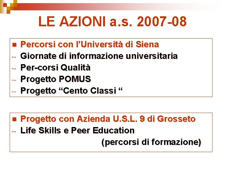 LE AZIONI a. s. 2007 -08 n ~ ~ n ~ Percorsi con l’Università