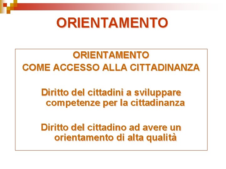 ORIENTAMENTO COME ACCESSO ALLA CITTADINANZA Diritto del cittadini a sviluppare competenze per la cittadinanza