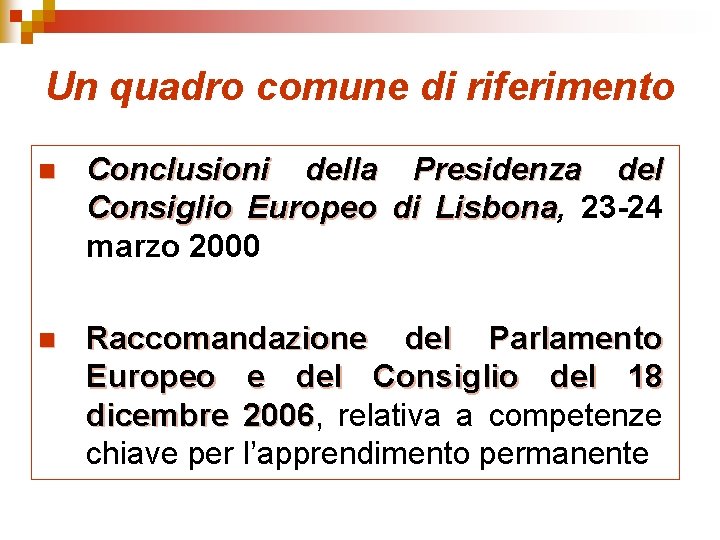 Un quadro comune di riferimento n Conclusioni della Presidenza del Consiglio Europeo di Lisbona,