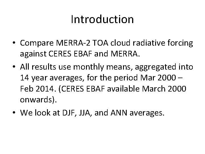 Introduction • Compare MERRA-2 TOA cloud radiative forcing against CERES EBAF and MERRA. •