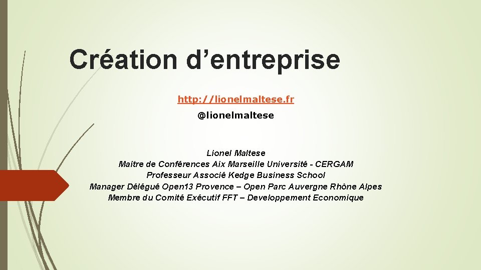 Création d’entreprise http: //lionelmaltese. fr @lionelmaltese Lionel Maltese Maître de Conférences Aix Marseille Université
