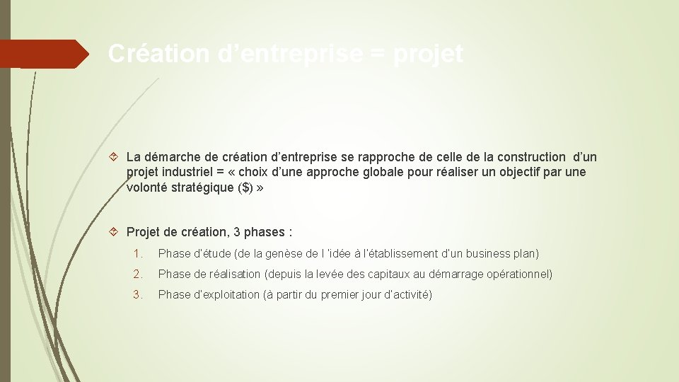 Création d’entreprise = projet La démarche de création d’entreprise se rapproche de celle de