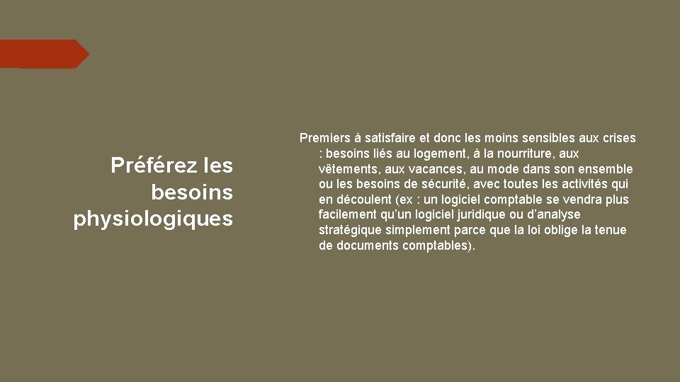 Préférez les besoins physiologiques Premiers à satisfaire et donc les moins sensibles aux crises