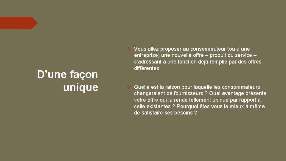 D’une façon unique Vous allez proposer au consommateur (ou à une entreprise) une nouvelle