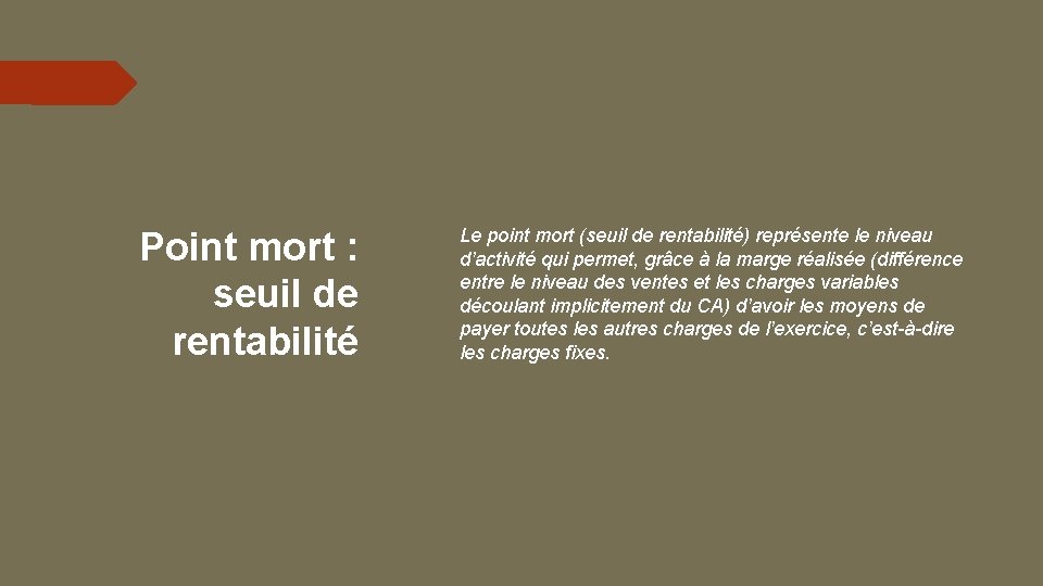 Point mort : seuil de rentabilité Le point mort (seuil de rentabilité) représente le