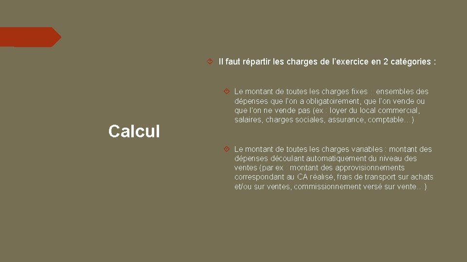  Il faut répartir les charges de l’exercice en 2 catégories : Calcul Le