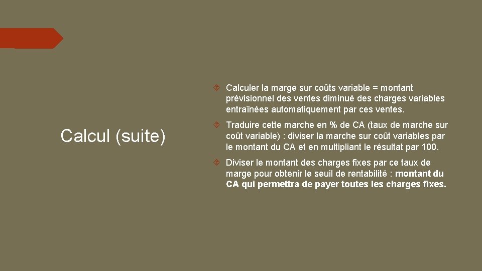  Calculer la marge sur coûts variable = montant prévisionnel des ventes diminué des