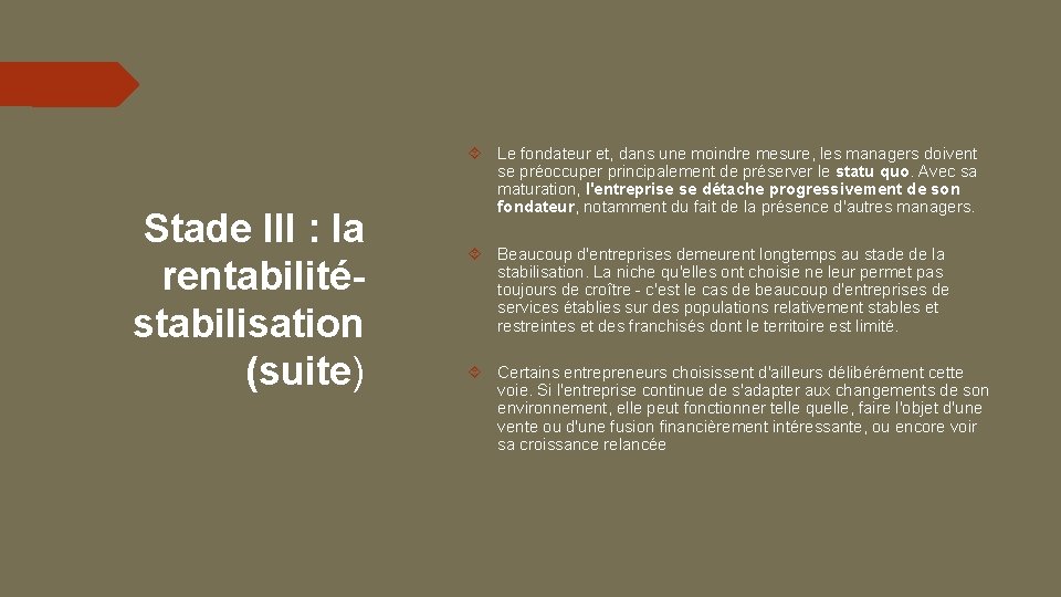 Stade III : la rentabilitéstabilisation (suite) Le fondateur et, dans une moindre mesure, les