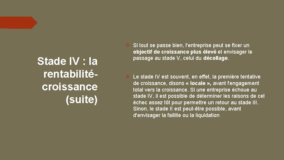 Stade IV : la rentabilitécroissance (suite) Si tout se passe bien, l'entreprise peut se