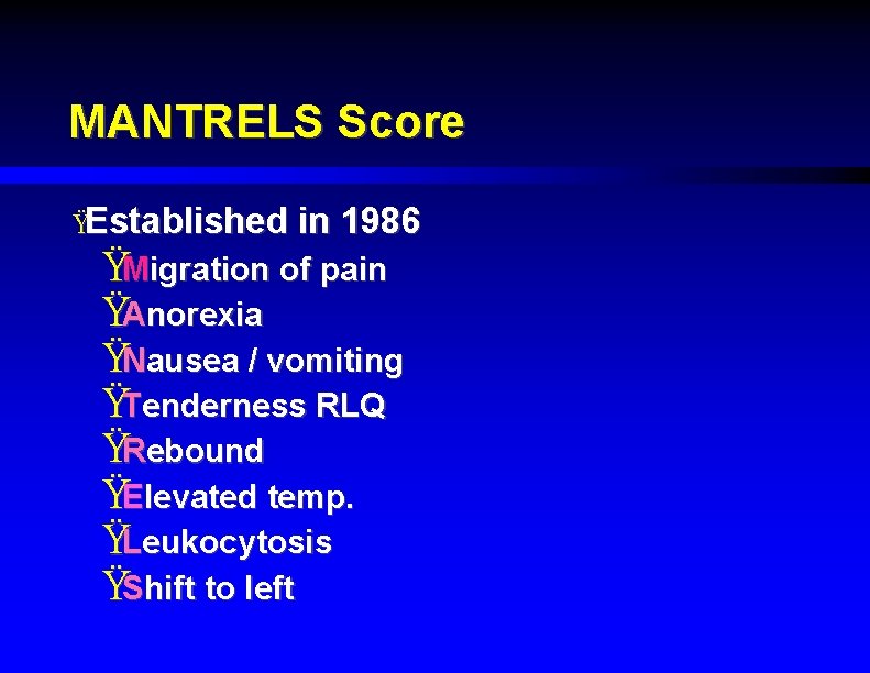 MANTRELS Score ŸEstablished in 1986 ŸMigration of pain ŸAnorexia ŸNausea / vomiting ŸTenderness RLQ