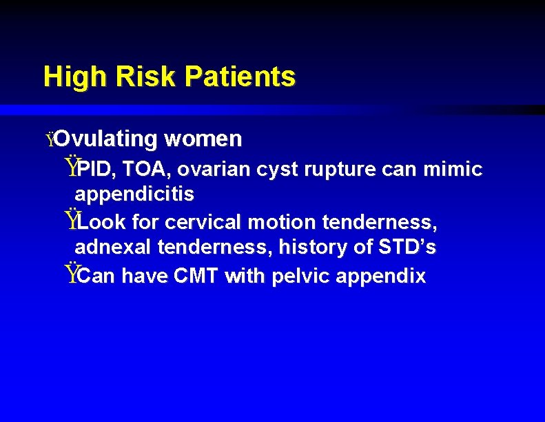 High Risk Patients ŸOvulating women ŸPID, TOA, ovarian cyst rupture can mimic appendicitis ŸLook