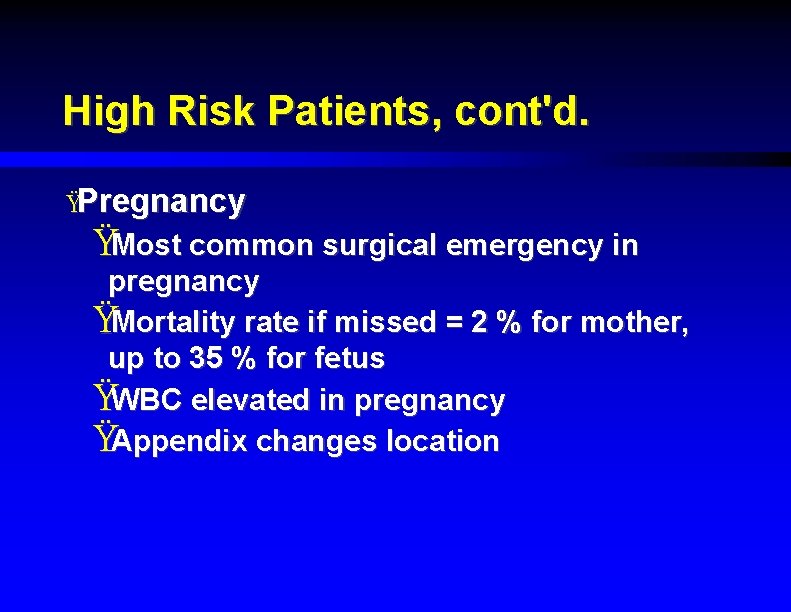 High Risk Patients, cont'd. ŸPregnancy ŸMost common surgical emergency in pregnancy ŸMortality rate if