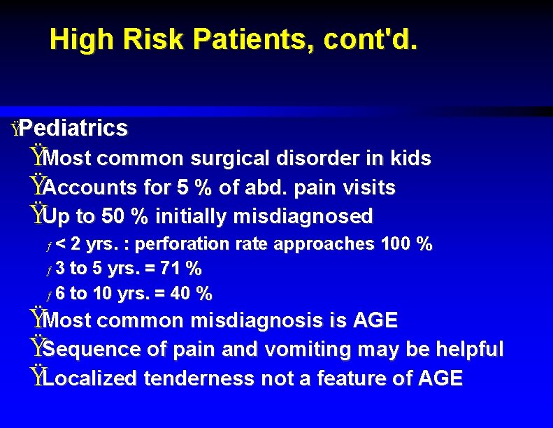 High Risk Patients, cont'd. ŸPediatrics ŸMost common surgical disorder in kids ŸAccounts for 5