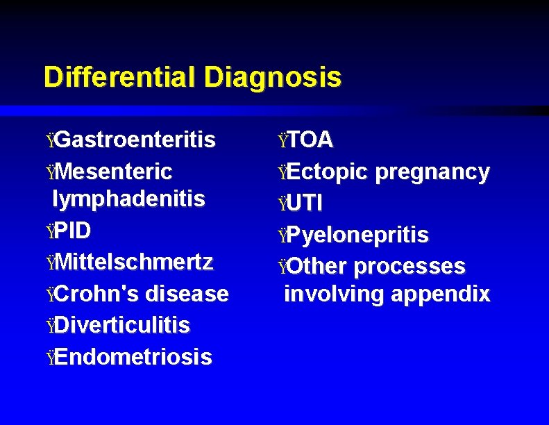 Differential Diagnosis ŸGastroenteritis ŸTOA ŸMesenteric ŸEctopic lymphadenitis ŸPID ŸMittelschmertz ŸCrohn's disease ŸDiverticulitis ŸEndometriosis ŸUTI