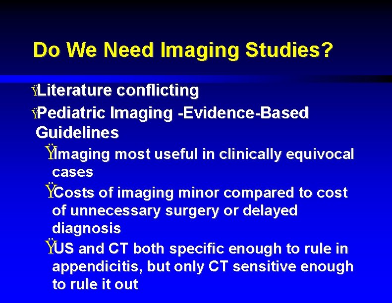 Do We Need Imaging Studies? ŸLiterature conflicting ŸPediatric Imaging -Evidence-Based Guidelines ŸImaging most useful