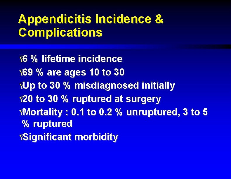 Appendicitis Incidence & Complications Ÿ 6 % lifetime incidence Ÿ 69 % are ages