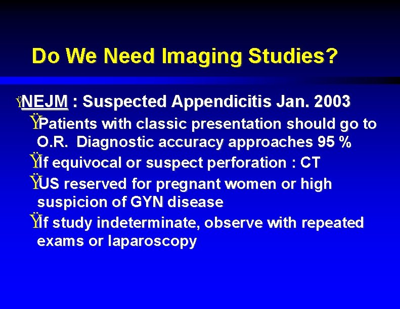 Do We Need Imaging Studies? ŸNEJM : Suspected Appendicitis Jan. 2003 ŸPatients with classic